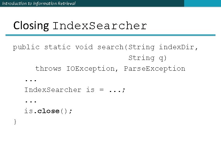 Introduction to Information Retrieval Closing Index. Searcher public static void search(String index. Dir, String