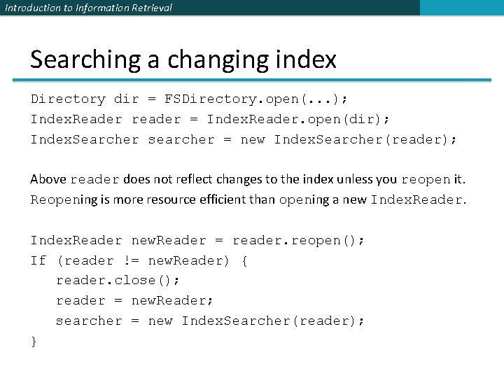 Introduction to Information Retrieval Searching a changing index Directory dir = FSDirectory. open(. .