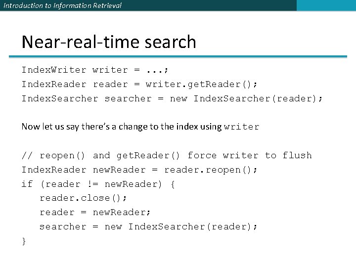 Introduction to Information Retrieval Near-real-time search Index. Writer writer =. . . ; Index.