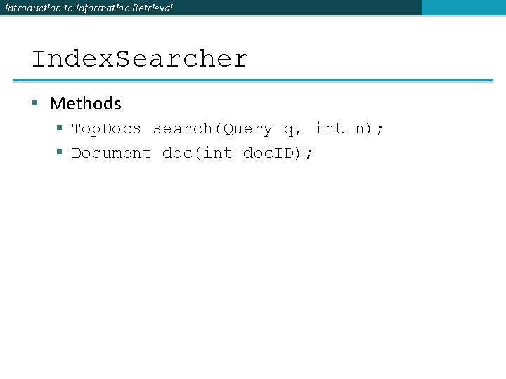 Introduction to Information Retrieval Index. Searcher § Methods § Top. Docs search(Query q, int