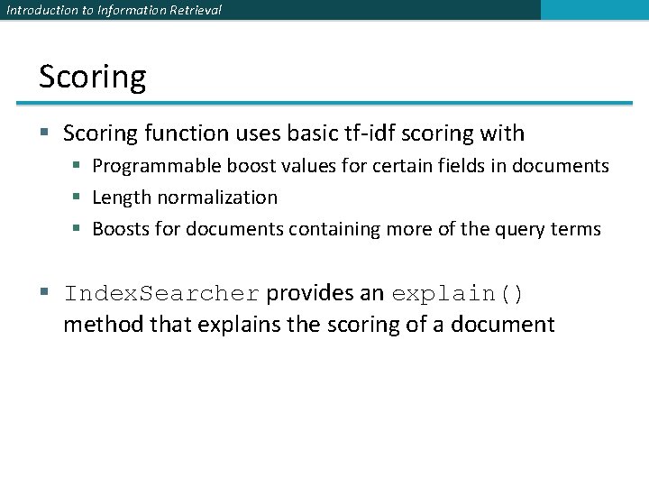 Introduction to Information Retrieval Scoring § Scoring function uses basic tf-idf scoring with §