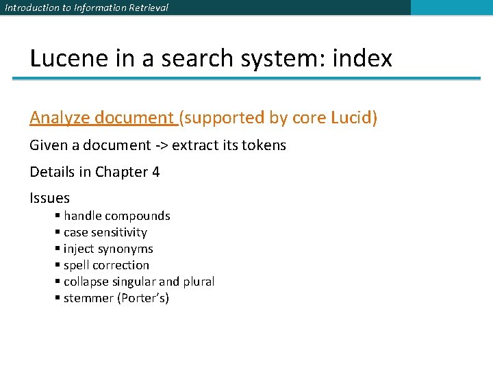 Introduction to Information Retrieval Lucene in a search system: index Analyze document (supported by