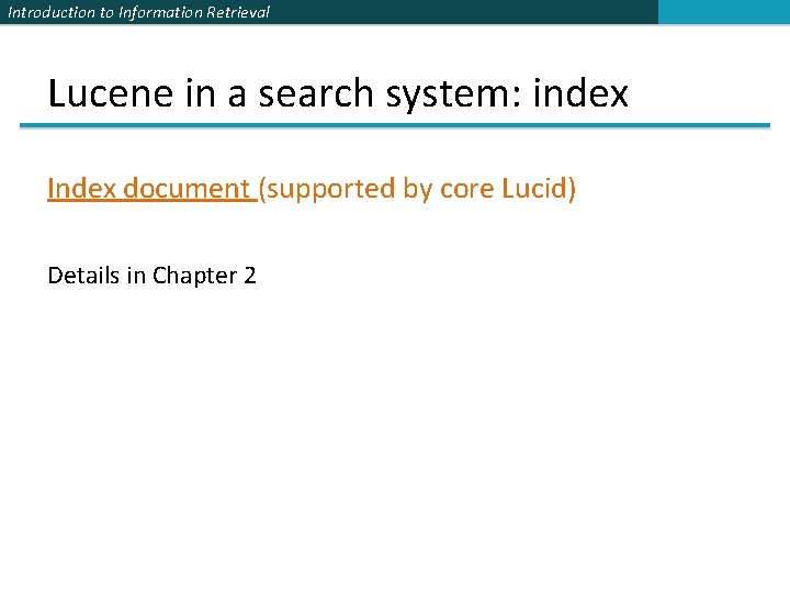 Introduction to Information Retrieval Lucene in a search system: index Index document (supported by