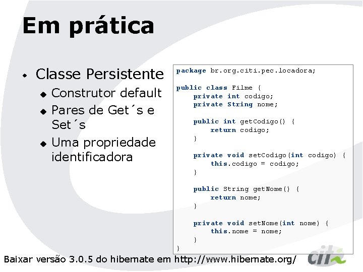 Em prática w Classe Persistente u u u Construtor default Pares de Get´s e