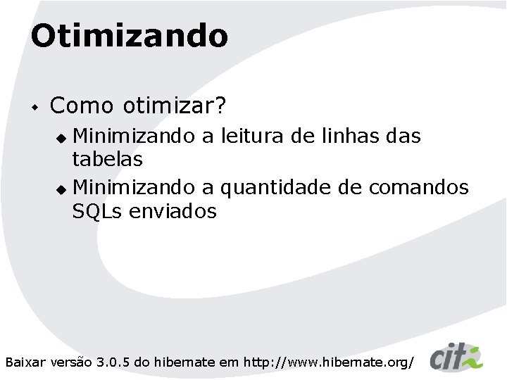 Otimizando w Como otimizar? Minimizando a leitura de linhas das tabelas u Minimizando a