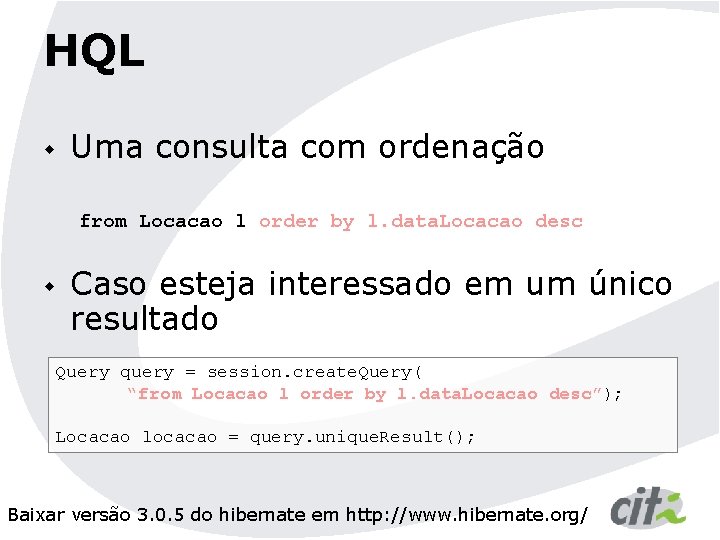 HQL w Uma consulta com ordenação from Locacao l order by l. data. Locacao
