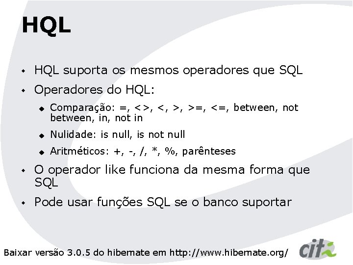 HQL w HQL suporta os mesmos operadores que SQL w Operadores do HQL: u