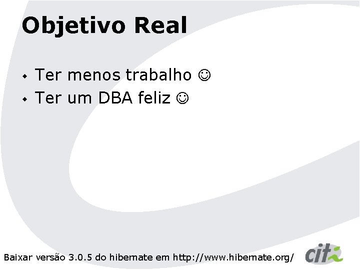 Objetivo Real w w Ter menos trabalho Ter um DBA feliz Baixar versão 3.