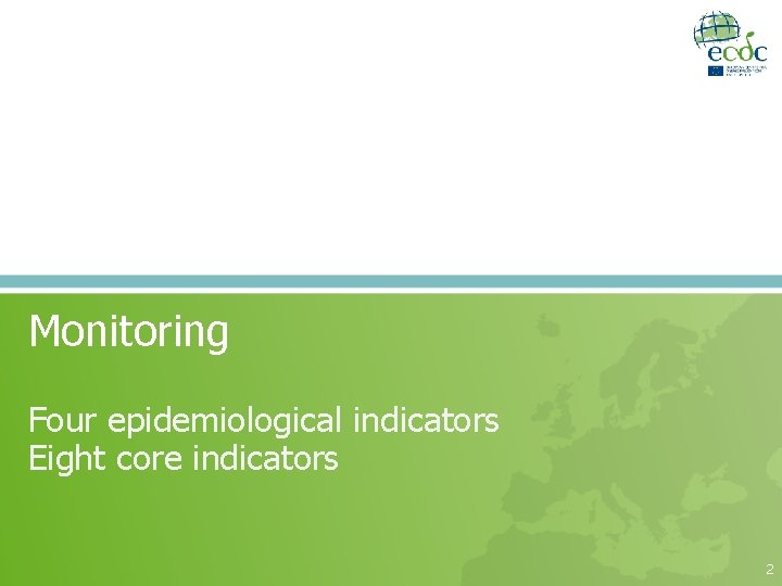 Monitoring Four epidemiological indicators Eight core indicators 2 