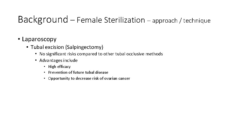 Background – Female Sterilization – approach / technique • Laparoscopy • Tubal excision (Salpingectomy)
