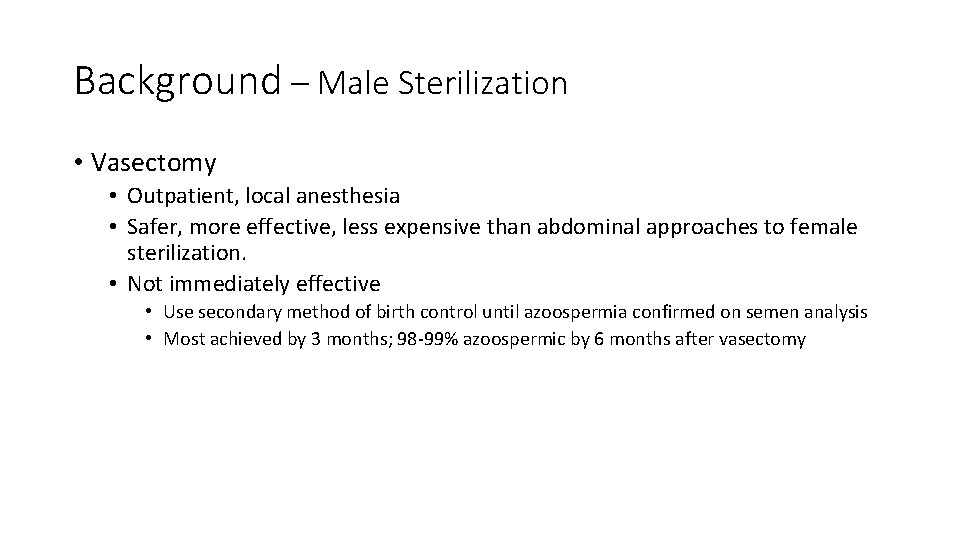 Background – Male Sterilization • Vasectomy • Outpatient, local anesthesia • Safer, more effective,