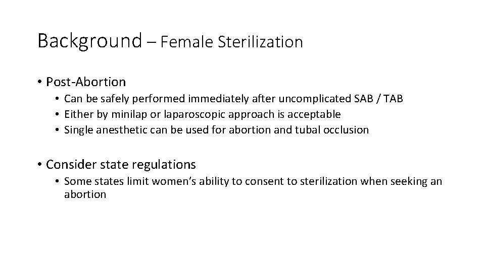 Background – Female Sterilization • Post-Abortion • Can be safely performed immediately after uncomplicated