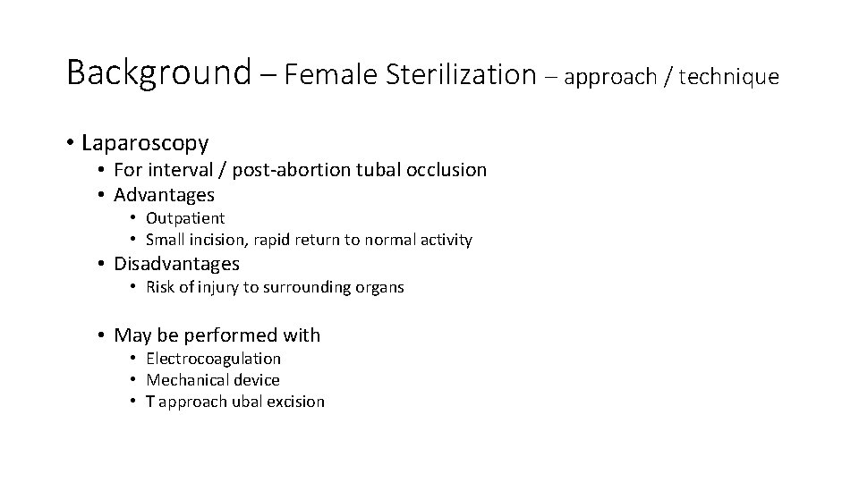 Background – Female Sterilization – approach / technique • Laparoscopy • For interval /