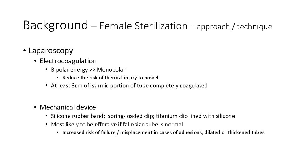 Background – Female Sterilization – approach / technique • Laparoscopy • Electrocoagulation • Bipolar