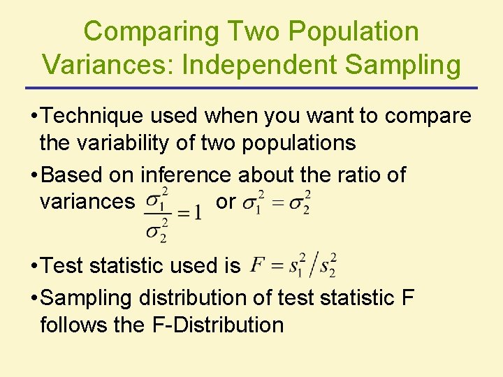 Comparing Two Population Variances: Independent Sampling • Technique used when you want to compare