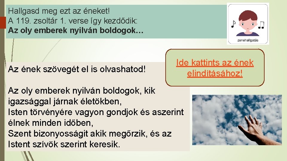 Hallgasd meg ezt az éneket! A 119. zsoltár 1. verse így kezdődik: Az oly