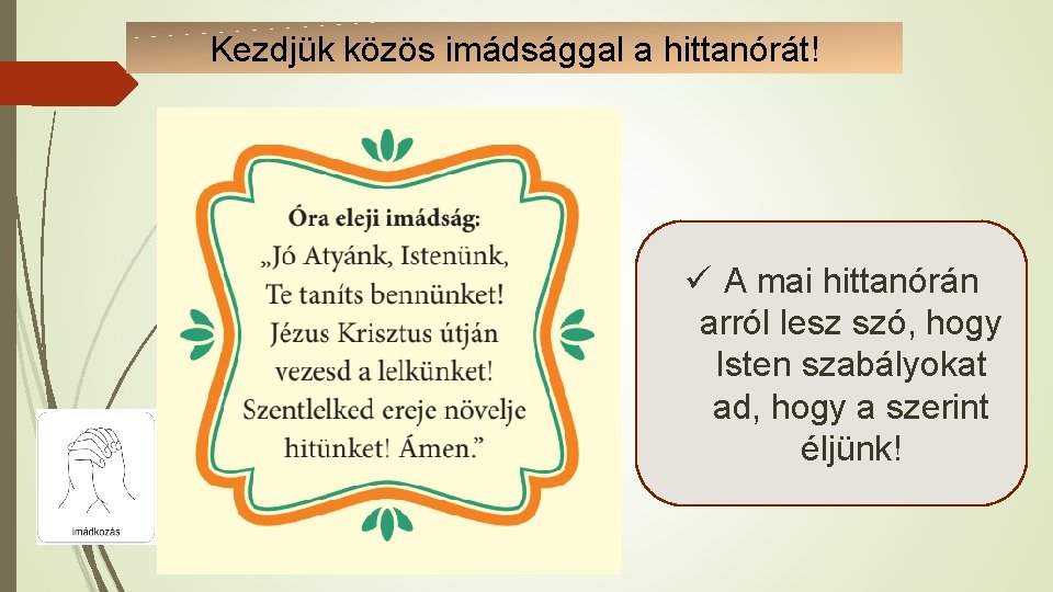 Kezdjük közös imádsággal a hittanórát! ü A mai hittanórán arról lesz szó, hogy Isten