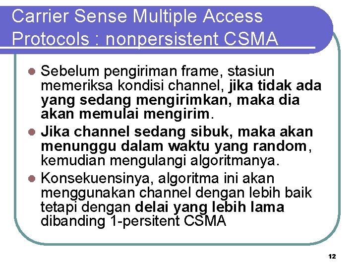 Carrier Sense Multiple Access Protocols : nonpersistent CSMA Sebelum pengiriman frame, stasiun memeriksa kondisi