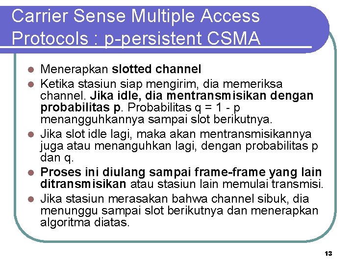 Carrier Sense Multiple Access Protocols : p-persistent CSMA Menerapkan slotted channel Ketika stasiun siap