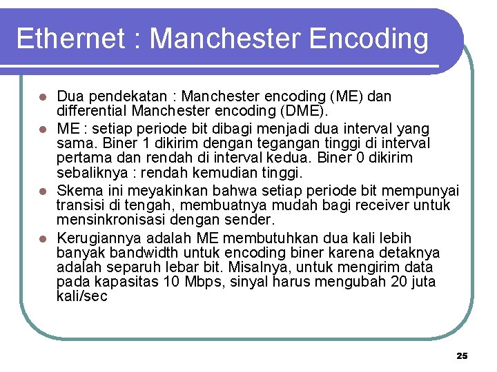 Ethernet : Manchester Encoding Dua pendekatan : Manchester encoding (ME) dan differential Manchester encoding