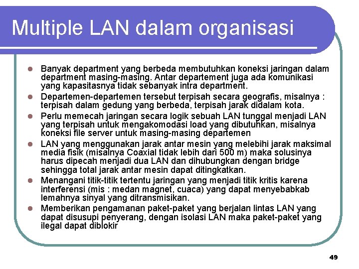 Multiple LAN dalam organisasi l l l Banyak department yang berbeda membutuhkan koneksi jaringan