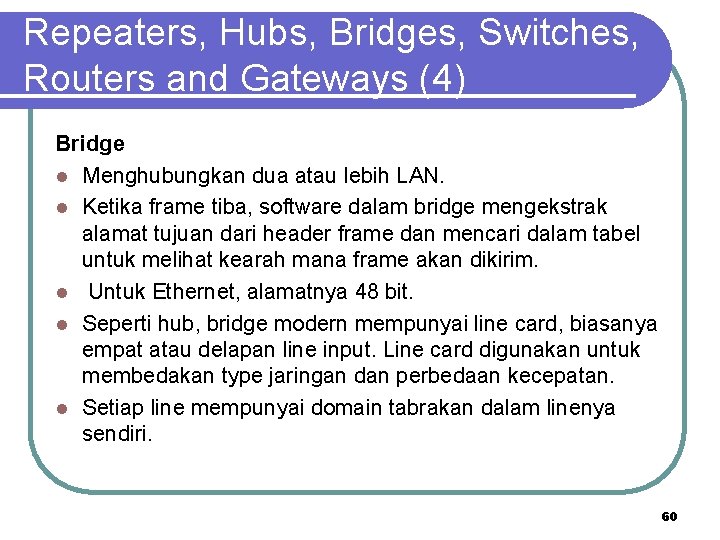 Repeaters, Hubs, Bridges, Switches, Routers and Gateways (4) Bridge l Menghubungkan dua atau lebih