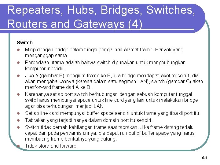 Repeaters, Hubs, Bridges, Switches, Routers and Gateways (4) Switch l Mirip dengan bridge dalam