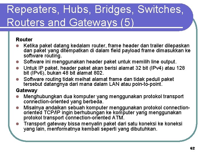 Repeaters, Hubs, Bridges, Switches, Routers and Gateways (5) Router l Ketika paket datang kedalam