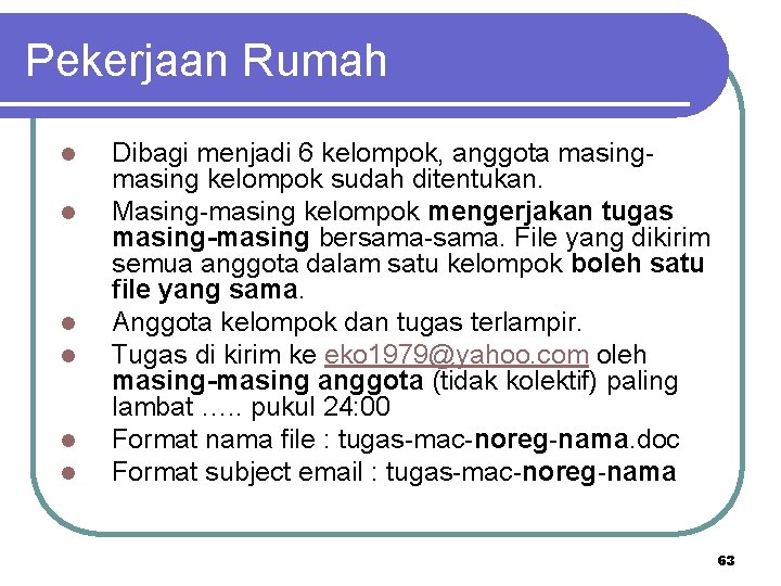 Pekerjaan Rumah l l l Dibagi menjadi 6 kelompok, anggota masing kelompok sudah ditentukan.