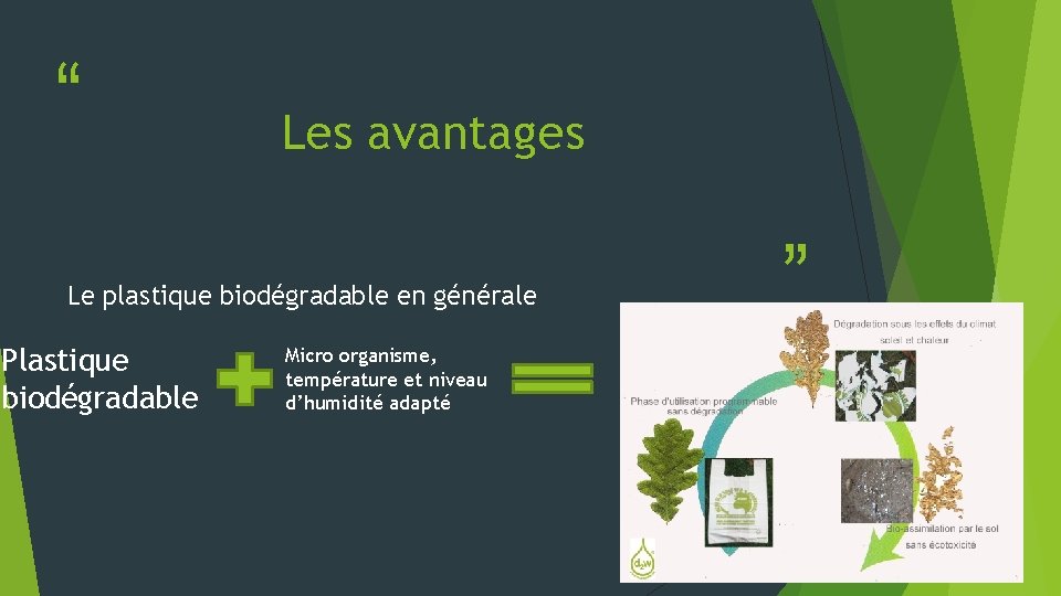 “ Les avantages Le plastique biodégradable en générale Plastique biodégradable Micro organisme, température et