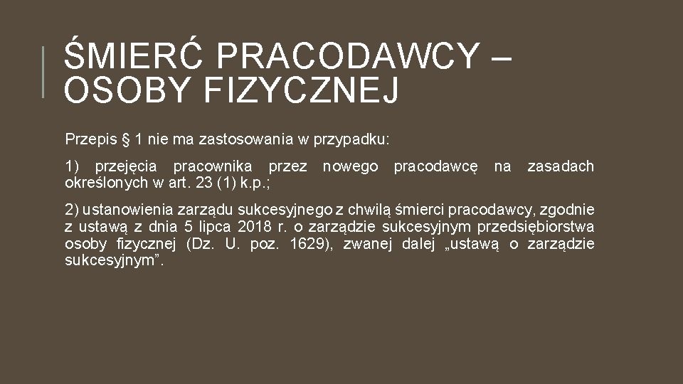 ŚMIERĆ PRACODAWCY – OSOBY FIZYCZNEJ Przepis § 1 nie ma zastosowania w przypadku: 1)