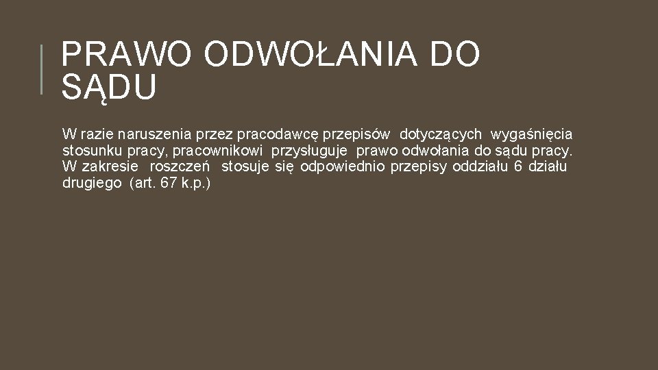 PRAWO ODWOŁANIA DO SĄDU W razie naruszenia przez pracodawcę przepisów dotyczących wygaśnięcia stosunku pracy,