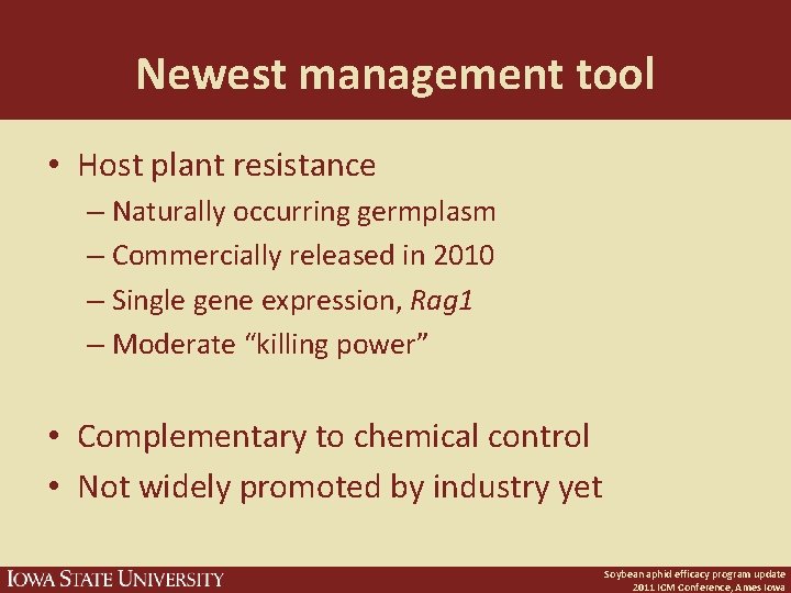 Newest management tool • Host plant resistance – Naturally occurring germplasm – Commercially released