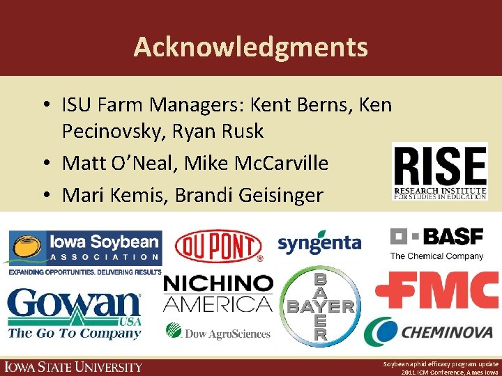 Acknowledgments • ISU Farm Managers: Kent Berns, Ken Pecinovsky, Ryan Rusk • Matt O’Neal,