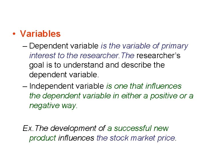  • Variables – Dependent variable is the variable of primary interest to the