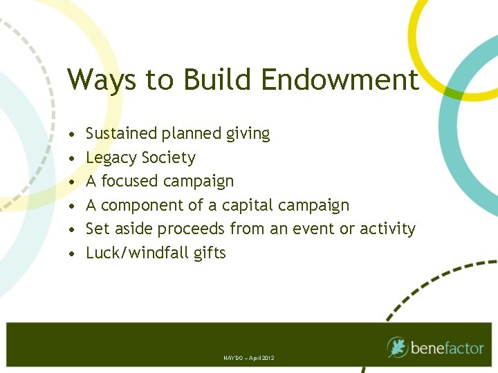 Ways to Build Endowment • • • Sustained planned giving Legacy Society A focused