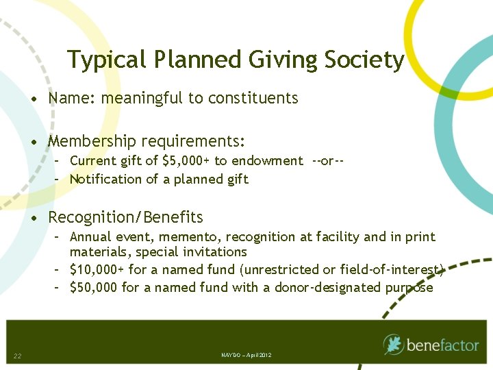 Typical Planned Giving Society • Name: meaningful to constituents • Membership requirements: – Current
