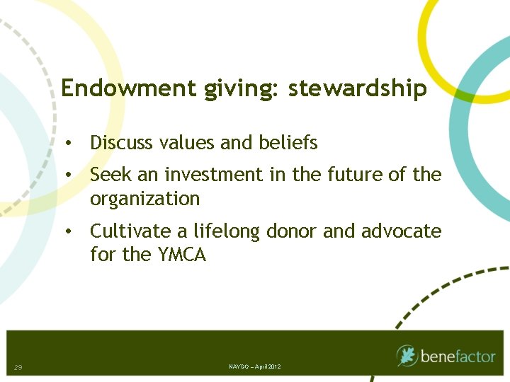 Endowment giving: stewardship • Discuss values and beliefs • Seek an investment in the