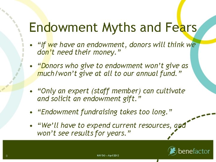 Endowment Myths and Fears • “If we have an endowment, donors will think we