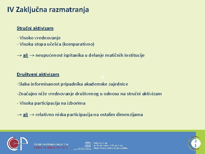 IV Zaključna razmatranja Stručni aktivizam - Visoko vrednovanje - Visoka stopa učešća (komparativno) ali