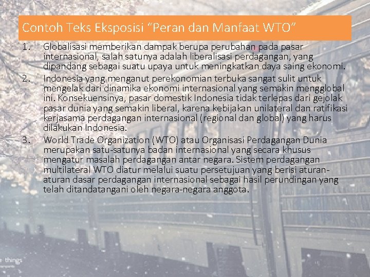 Contoh Teks Eksposisi “Peran dan Manfaat WTO” 1. 2. 3. Globalisasi memberikan dampak berupa