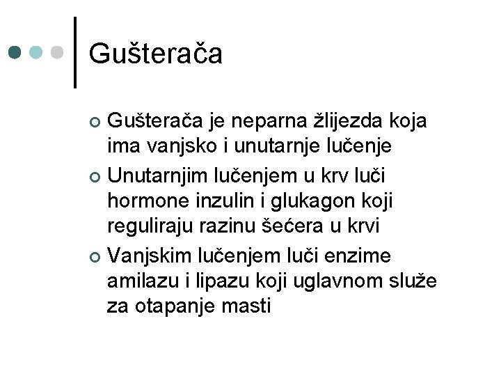 Gušterača je neparna žlijezda koja ima vanjsko i unutarnje lučenje ¢ Unutarnjim lučenjem u