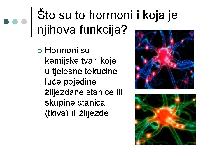 Što su to hormoni i koja je njihova funkcija? ¢ Hormoni su kemijske tvari