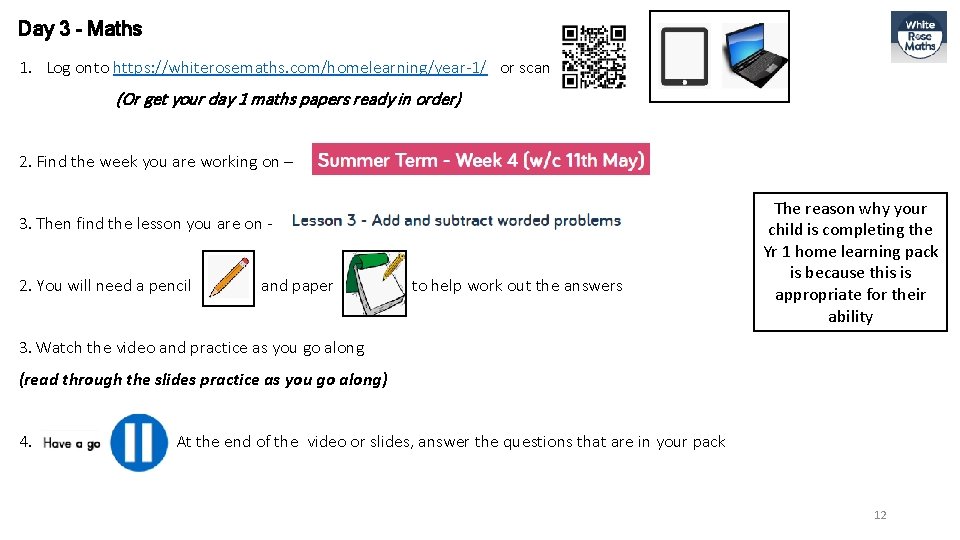 Day 3 - Maths 1. Log onto https: //whiterosemaths. com/homelearning/year-1/ or scan (Or get