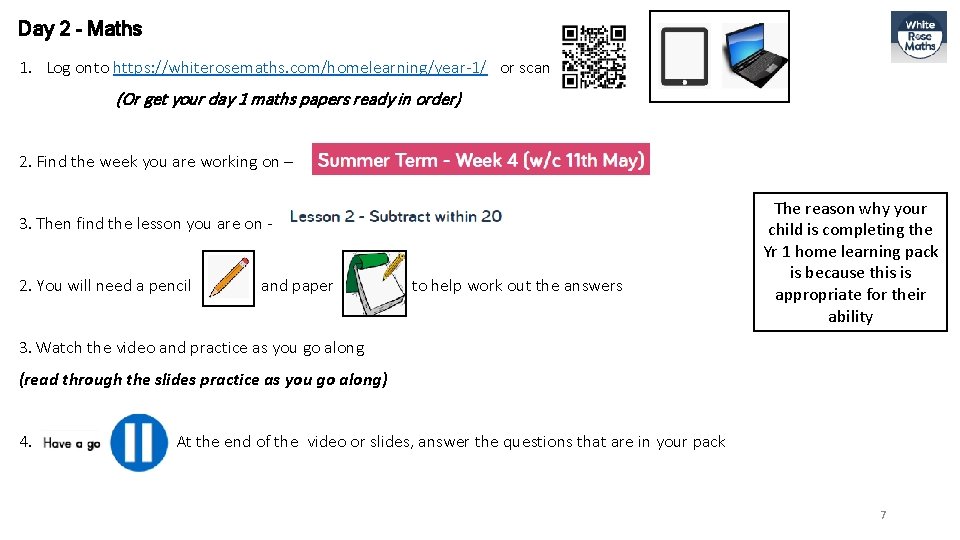 Day 2 - Maths 1. Log onto https: //whiterosemaths. com/homelearning/year-1/ or scan (Or get