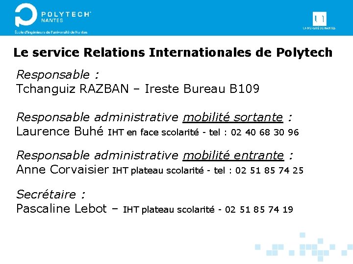 Le service Relations Internationales de Polytech Responsable : Tchanguiz RAZBAN – Ireste Bureau B