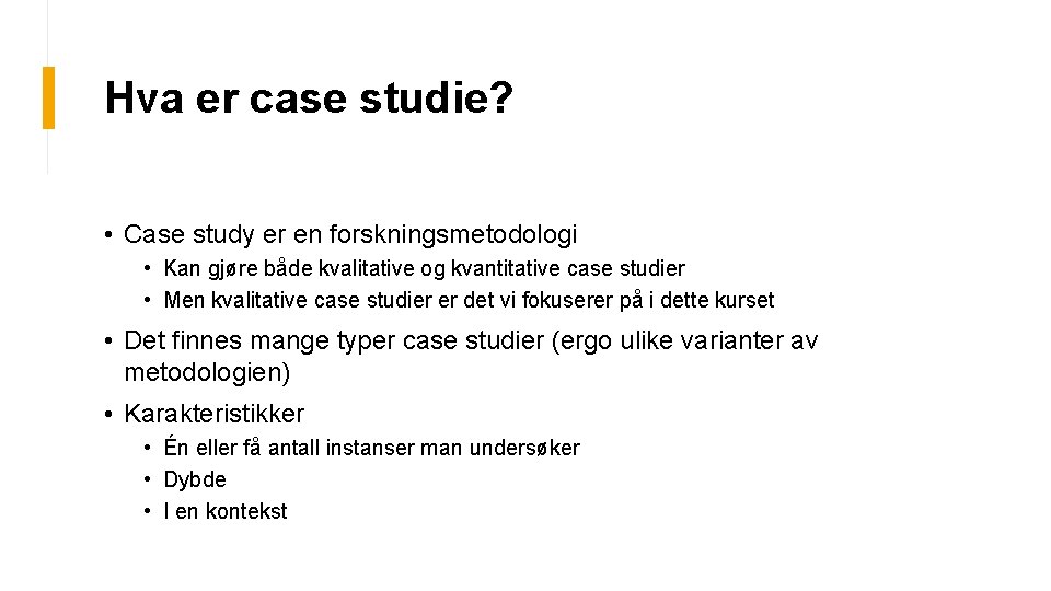 Hva er case studie? • Case study er en forskningsmetodologi • Kan gjøre både