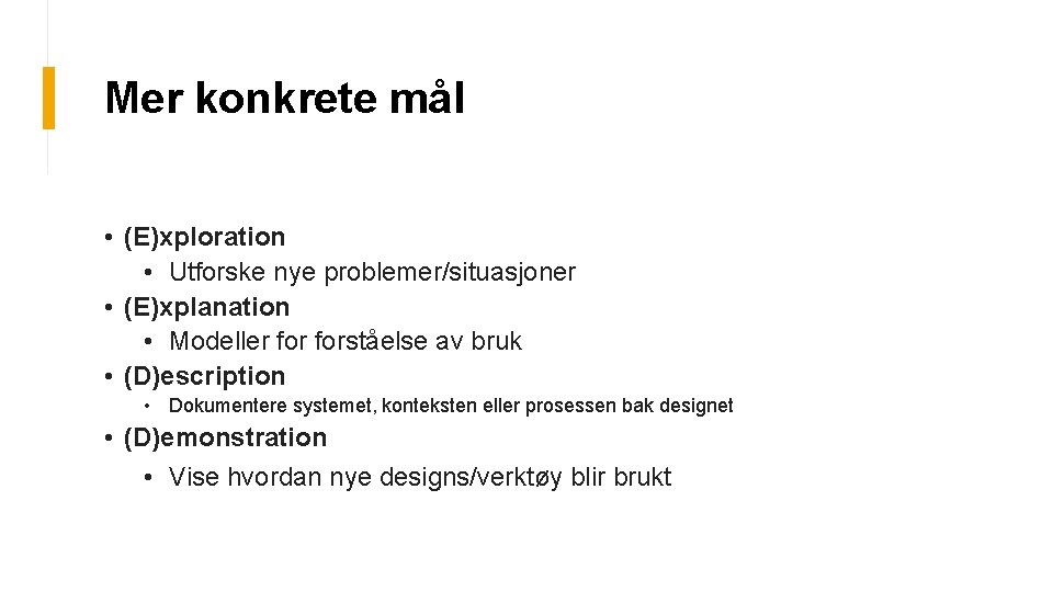 Mer konkrete mål • (E)xploration • Utforske nye problemer/situasjoner • (E)xplanation • Modeller forståelse