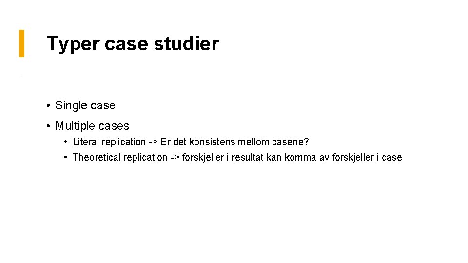 Typer case studier • Single case • Multiple cases • Literal replication -> Er