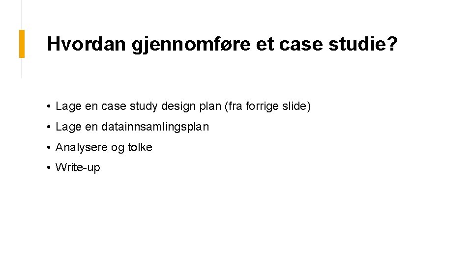 Hvordan gjennomføre et case studie? • Lage en case study design plan (fra forrige